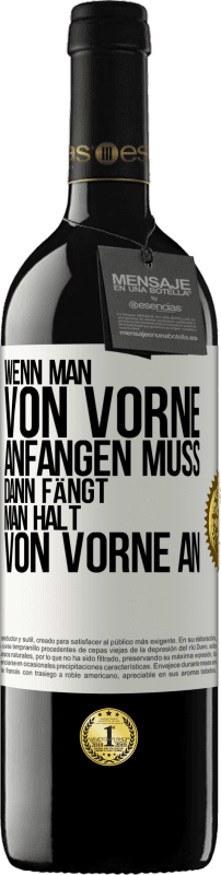 39,95 € Kostenloser Versand | Rotwein RED Ausgabe MBE Reserve Wenn man von vorne anfangen muss, dann fängt man halt von vorne an Weißes Etikett. Anpassbares Etikett Reserve 12 Monate Ernte 2015 Tempranillo