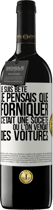 39,95 € Envoi gratuit | Vin rouge Édition RED MBE Réserve Je suis bête; je pensais que forniquer c'était une société où l'on vendait des voitures Étiquette Blanche. Étiquette personnalisable Réserve 12 Mois Récolte 2015 Tempranillo