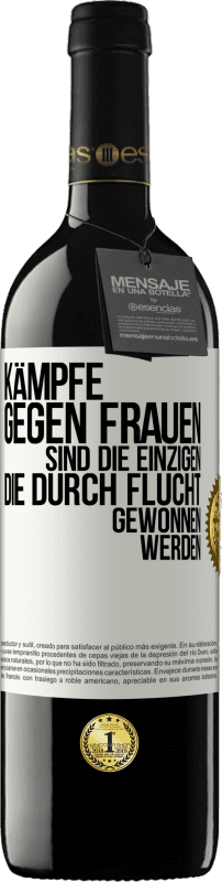 39,95 € Kostenloser Versand | Rotwein RED Ausgabe MBE Reserve Kämpfe gegen Frauen sind die einzigen, die durch Flucht gewonnen werden Weißes Etikett. Anpassbares Etikett Reserve 12 Monate Ernte 2015 Tempranillo