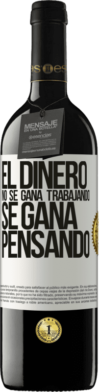 39,95 € Envío gratis | Vino Tinto Edición RED MBE Reserva El dinero no se gana trabajando, se gana pensando Etiqueta Blanca. Etiqueta personalizable Reserva 12 Meses Cosecha 2015 Tempranillo