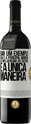 39,95 € Envio grátis | Vinho tinto Edição RED MBE Reserva Dar um exemplo não é a principal maneira de influenciar os outros é a única maneira Etiqueta Branca. Etiqueta personalizável Reserva 12 Meses Colheita 2015 Tempranillo