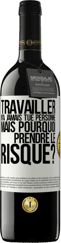 39,95 € Envoi gratuit | Vin rouge Édition RED MBE Réserve Travailler n'a jamais tué personne. Mais pourquoi prendre le risque? Étiquette Blanche. Étiquette personnalisable Réserve 12 Mois Récolte 2015 Tempranillo