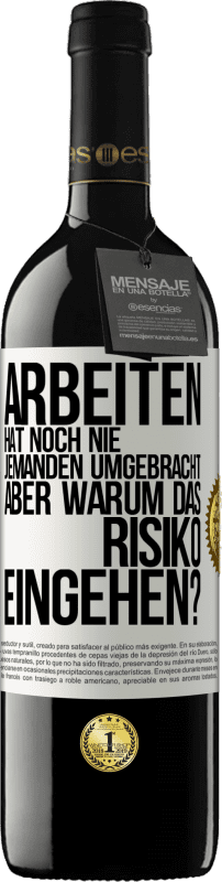 39,95 € Kostenloser Versand | Rotwein RED Ausgabe MBE Reserve Arbeiten hat noch nie jemanden umgebracht, aber warum das Risiko eingehen? Weißes Etikett. Anpassbares Etikett Reserve 12 Monate Ernte 2015 Tempranillo