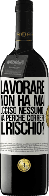 39,95 € Spedizione Gratuita | Vino rosso Edizione RED MBE Riserva Lavorare non ha mai ucciso nessuno ... ma perché correre il rischio? Etichetta Bianca. Etichetta personalizzabile Riserva 12 Mesi Raccogliere 2015 Tempranillo