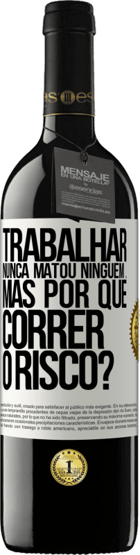 39,95 € Envio grátis | Vinho tinto Edição RED MBE Reserva Trabalhar nunca matou ninguém ... mas por que correr o risco? Etiqueta Branca. Etiqueta personalizável Reserva 12 Meses Colheita 2015 Tempranillo