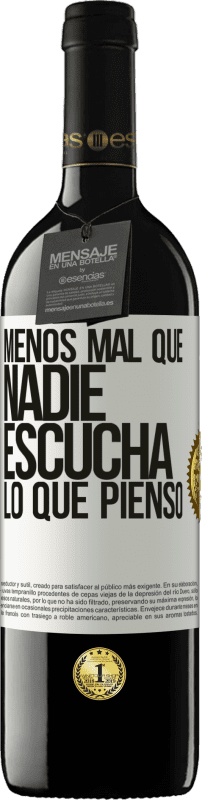 39,95 € Envío gratis | Vino Tinto Edición RED MBE Reserva Menos mal que nadie escucha lo que pienso Etiqueta Blanca. Etiqueta personalizable Reserva 12 Meses Cosecha 2015 Tempranillo