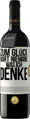 39,95 € Kostenloser Versand | Rotwein RED Ausgabe MBE Reserve Zum Glück hört niemand, was ich denke Weißes Etikett. Anpassbares Etikett Reserve 12 Monate Ernte 2014 Tempranillo