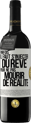 39,95 € Envoi gratuit | Vin rouge Édition RED MBE Réserve Parfois il faut s'injecter du rêve pour ne pas mourir de réalité Étiquette Blanche. Étiquette personnalisable Réserve 12 Mois Récolte 2014 Tempranillo