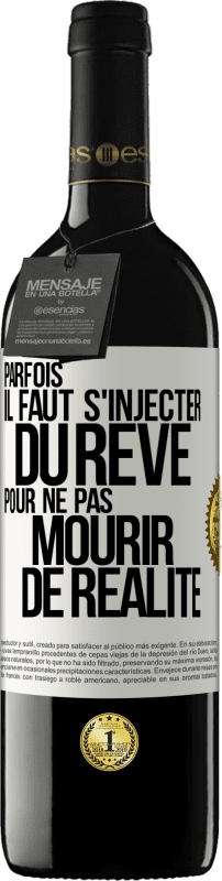 39,95 € Envoi gratuit | Vin rouge Édition RED MBE Réserve Parfois il faut s'injecter du rêve pour ne pas mourir de réalité Étiquette Blanche. Étiquette personnalisable Réserve 12 Mois Récolte 2015 Tempranillo