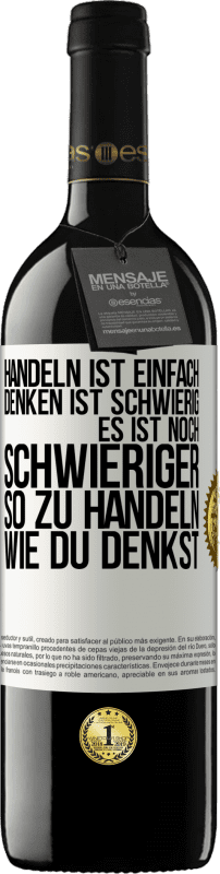 39,95 € Kostenloser Versand | Rotwein RED Ausgabe MBE Reserve Handeln ist einfach. Denken ist schwierig. Es ist noch schwieriger, so zu handeln, wie du denkst Weißes Etikett. Anpassbares Etikett Reserve 12 Monate Ernte 2015 Tempranillo