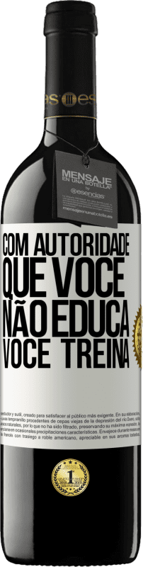 39,95 € Envio grátis | Vinho tinto Edição RED MBE Reserva Com autoridade que você não educa, você treina Etiqueta Branca. Etiqueta personalizável Reserva 12 Meses Colheita 2015 Tempranillo