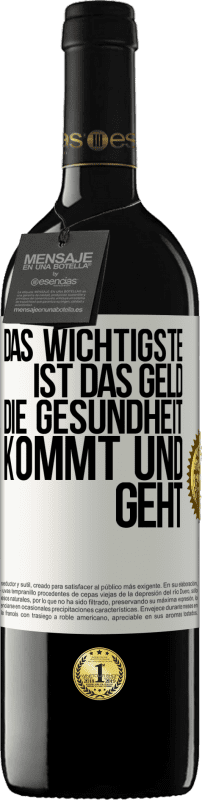 39,95 € Kostenloser Versand | Rotwein RED Ausgabe MBE Reserve Das Wichtigste ist das Geld. Die Gesundheit kommt und geht Weißes Etikett. Anpassbares Etikett Reserve 12 Monate Ernte 2015 Tempranillo