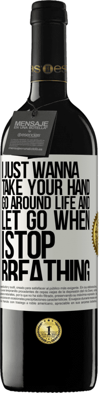 39,95 € 送料無料 | 赤ワイン REDエディション MBE 予約する 私はただあなたの手を握り、人生を歩き回り、呼吸が止まったら手放したい ホワイトラベル. カスタマイズ可能なラベル 予約する 12 月 収穫 2016 Tempranillo