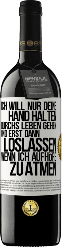 39,95 € Kostenloser Versand | Rotwein RED Ausgabe MBE Reserve Ich will nur deine Hand halten, durchs Leben gehen, und erst dann loslassen, wenn ich aufhöre zu atmen Weißes Etikett. Anpassbares Etikett Reserve 12 Monate Ernte 2015 Tempranillo