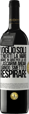 39,95 € Spedizione Gratuita | Vino rosso Edizione RED MBE Riserva Voglio solo tenerti la mano, andare in giro per la vita e lasciarmi andare quando smetto di respirare Etichetta Bianca. Etichetta personalizzabile Riserva 12 Mesi Raccogliere 2015 Tempranillo