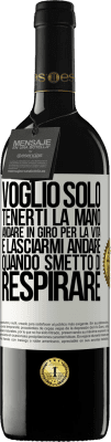 39,95 € Spedizione Gratuita | Vino rosso Edizione RED MBE Riserva Voglio solo tenerti la mano, andare in giro per la vita e lasciarmi andare quando smetto di respirare Etichetta Bianca. Etichetta personalizzabile Riserva 12 Mesi Raccogliere 2016 Tempranillo