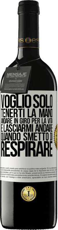 39,95 € Spedizione Gratuita | Vino rosso Edizione RED MBE Riserva Voglio solo tenerti la mano, andare in giro per la vita e lasciarmi andare quando smetto di respirare Etichetta Bianca. Etichetta personalizzabile Riserva 12 Mesi Raccogliere 2016 Tempranillo