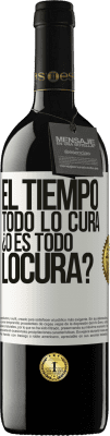 39,95 € Envío gratis | Vino Tinto Edición RED MBE Reserva El tiempo todo lo cura, ¿o es todo locura? Etiqueta Blanca. Etiqueta personalizable Reserva 12 Meses Cosecha 2015 Tempranillo