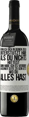 39,95 € Kostenloser Versand | Rotwein RED Ausgabe MBE Reserve Wenn ich dich in deinen Zielen unterstützt habe, als du nichts hattest, dann habe ich es verdient, an deiner Seite zu sein jetzt Weißes Etikett. Anpassbares Etikett Reserve 12 Monate Ernte 2014 Tempranillo