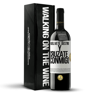 «Vuélvete destino y crúzate conmigo» Edición RED MBE Reserva