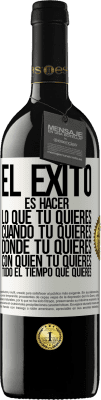 39,95 € Envío gratis | Vino Tinto Edición RED MBE Reserva El éxito es hacer lo que tú quieres, cuando tú quieres, donde tú quieres, con quien tú quieres, todo el tiempo que quieres Etiqueta Blanca. Etiqueta personalizable Reserva 12 Meses Cosecha 2014 Tempranillo