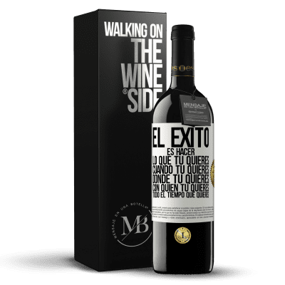 «El éxito es hacer lo que tú quieres, cuando tú quieres, donde tú quieres, con quien tú quieres, todo el tiempo que quieres» Edición RED MBE Reserva