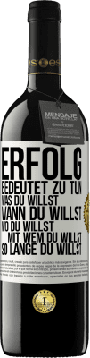 39,95 € Kostenloser Versand | Rotwein RED Ausgabe MBE Reserve Erfolg bedeutet zu tun, was du willst, wann du willst, wo du willst, mit wem du willst, so lange du willst Weißes Etikett. Anpassbares Etikett Reserve 12 Monate Ernte 2015 Tempranillo