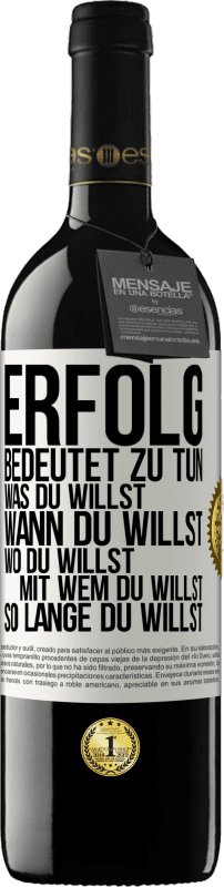 39,95 € Kostenloser Versand | Rotwein RED Ausgabe MBE Reserve Erfolg bedeutet zu tun, was du willst, wann du willst, wo du willst, mit wem du willst, so lange du willst Weißes Etikett. Anpassbares Etikett Reserve 12 Monate Ernte 2015 Tempranillo