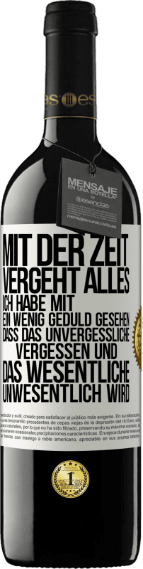 39,95 € Kostenloser Versand | Rotwein RED Ausgabe MBE Reserve Mit der Zeit vergeht alles. Ich habe mit ein wenig Geduld gesehen, dass das Unvergessliche vergessen und das Wesentliche unwesen Weißes Etikett. Anpassbares Etikett Reserve 12 Monate Ernte 2015 Tempranillo