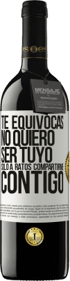 39,95 € Envío gratis | Vino Tinto Edición RED MBE Reserva Te equivocas. No quiero ser tuyo. Sólo a ratos compartirme contigo Etiqueta Blanca. Etiqueta personalizable Reserva 12 Meses Cosecha 2014 Tempranillo