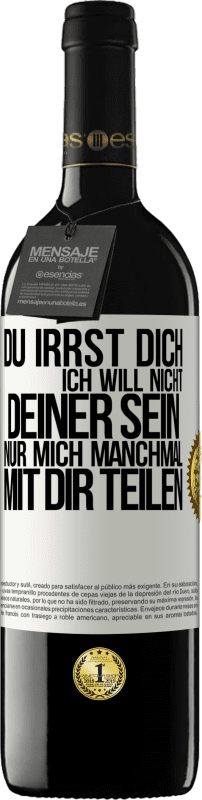 39,95 € Kostenloser Versand | Rotwein RED Ausgabe MBE Reserve Du irrst dich. Ich will nicht Deiner sein. Nur mich manchmal mit dir teilen Weißes Etikett. Anpassbares Etikett Reserve 12 Monate Ernte 2015 Tempranillo