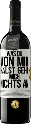 39,95 € Kostenloser Versand | Rotwein RED Ausgabe MBE Reserve Was du von mir hälst geht mich nichts an Weißes Etikett. Anpassbares Etikett Reserve 12 Monate Ernte 2014 Tempranillo