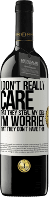 39,95 € 送料無料 | 赤ワイン REDエディション MBE 予約する 彼らが私のアイデアを盗むことを本当に気にしません、彼らが持っていないことを心配しています ホワイトラベル. カスタマイズ可能なラベル 予約する 12 月 収穫 2016 Tempranillo