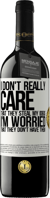 39,95 € 免费送货 | 红酒 RED版 MBE 预订 我真的不在乎他们偷我的想法，我担心他们没有他们的想法 白标. 可自定义的标签 预订 12 个月 收成 2016 Tempranillo