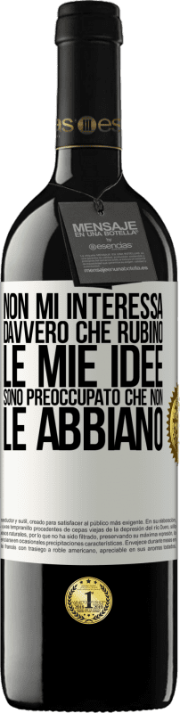 39,95 € Spedizione Gratuita | Vino rosso Edizione RED MBE Riserva Non mi interessa davvero che rubino le mie idee, sono preoccupato che non le abbiano Etichetta Bianca. Etichetta personalizzabile Riserva 12 Mesi Raccogliere 2015 Tempranillo