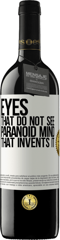 39,95 € Free Shipping | Red Wine RED Edition MBE Reserve Eyes that do not see, paranoid mind that invents it White Label. Customizable label Reserve 12 Months Harvest 2014 Tempranillo