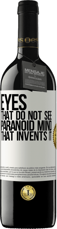 39,95 € Free Shipping | Red Wine RED Edition MBE Reserve Eyes that do not see, paranoid mind that invents it White Label. Customizable label Reserve 12 Months Harvest 2015 Tempranillo