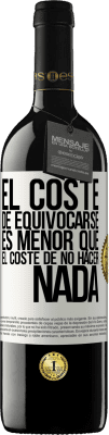 39,95 € Envío gratis | Vino Tinto Edición RED MBE Reserva El coste de equivocarse es menor que el coste de no hacer nada Etiqueta Blanca. Etiqueta personalizable Reserva 12 Meses Cosecha 2014 Tempranillo