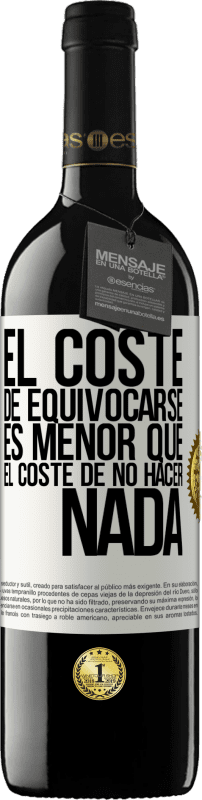 39,95 € Envío gratis | Vino Tinto Edición RED MBE Reserva El coste de equivocarse es menor que el coste de no hacer nada Etiqueta Blanca. Etiqueta personalizable Reserva 12 Meses Cosecha 2015 Tempranillo