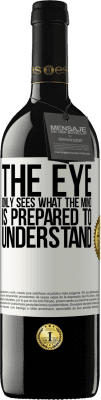39,95 € Free Shipping | Red Wine RED Edition MBE Reserve The eye only sees what the mind is prepared to understand White Label. Customizable label Reserve 12 Months Harvest 2016 Tempranillo