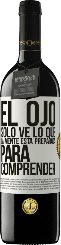 39,95 € Envío gratis | Vino Tinto Edición RED MBE Reserva El ojo sólo ve lo que la mente está preparada para comprender Etiqueta Blanca. Etiqueta personalizable Reserva 12 Meses Cosecha 2015 Tempranillo