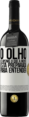 39,95 € Envio grátis | Vinho tinto Edição RED MBE Reserva O olho vê apenas o que a mente está preparada para entender Etiqueta Branca. Etiqueta personalizável Reserva 12 Meses Colheita 2015 Tempranillo