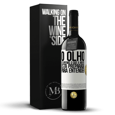 «O olho vê apenas o que a mente está preparada para entender» Edição RED MBE Reserva