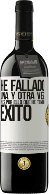 39,95 € Envío gratis | Vino Tinto Edición RED MBE Reserva He fallado una y otra vez, y es por ello que he tenido éxito Etiqueta Blanca. Etiqueta personalizable Reserva 12 Meses Cosecha 2015 Tempranillo