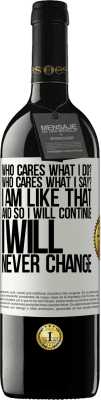 39,95 € Free Shipping | Red Wine RED Edition MBE Reserve who cares what I do? Who cares what I say? I am like that, and so I will continue, I will never change White Label. Customizable label Reserve 12 Months Harvest 2016 Tempranillo