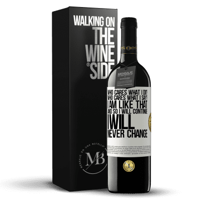 «who cares what I do? Who cares what I say? I am like that, and so I will continue, I will never change» RED Edition MBE Reserve