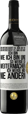 39,95 € Kostenloser Versand | Rotwein RED Ausgabe MBE Reserve Wen interessiert es, was ich tue? Wen interessiert es, was ich sage? Ich bin, wie ich bin und so werde ich weitermachen, ich wer Weißes Etikett. Anpassbares Etikett Reserve 12 Monate Ernte 2014 Tempranillo