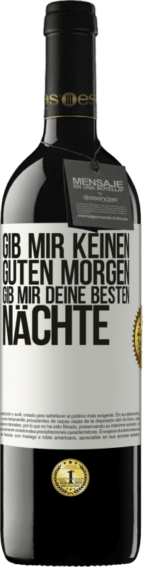 39,95 € Kostenloser Versand | Rotwein RED Ausgabe MBE Reserve Gib mir keinen guten Morgen, gib mir deine besten Nächte Weißes Etikett. Anpassbares Etikett Reserve 12 Monate Ernte 2015 Tempranillo