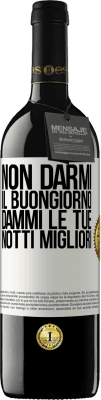 39,95 € Spedizione Gratuita | Vino rosso Edizione RED MBE Riserva Non darmi il buongiorno, dammi le tue notti migliori Etichetta Bianca. Etichetta personalizzabile Riserva 12 Mesi Raccogliere 2014 Tempranillo