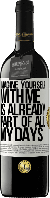 39,95 € Free Shipping | Red Wine RED Edition MBE Reserve Imagine yourself with me is already part of all my days White Label. Customizable label Reserve 12 Months Harvest 2014 Tempranillo